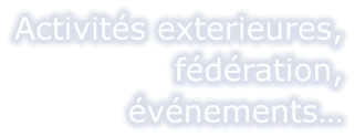 Activités exterieures, fédération, événements…