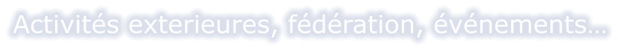 Activités exterieures, fédération, événements…