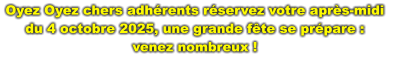 Oyez Oyez chers adhérents réservez votre après-midi  du 4 octobre 2025, une grande fête se prépare :  venez nombreux !